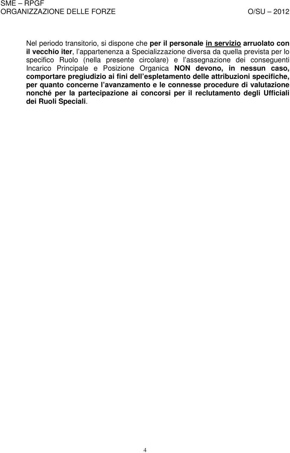 Principale e Posizione Organica NON devono, in nessun caso, comportare pregiudizio ai fini dell espletamento delle attribuzioni specifiche, per quanto