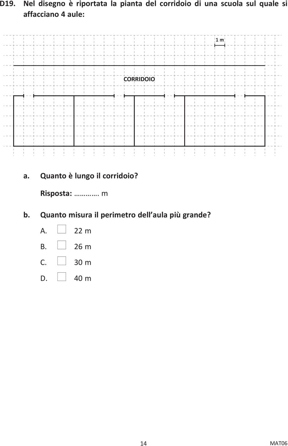 Quanto è lungo il corridoio? Risposta:. m b.