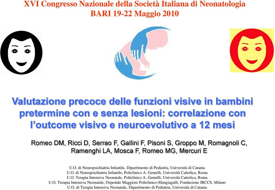 di Neuropsichiatria Infantile, Dipartimento di Pediatria, Università di Catania U.O. di Neuropsichiatria Infantile, Policlinico A. Gemelli, Università Cattolica, Roma U.O. Terapia Intensiva Neonatale, Policlinico A.