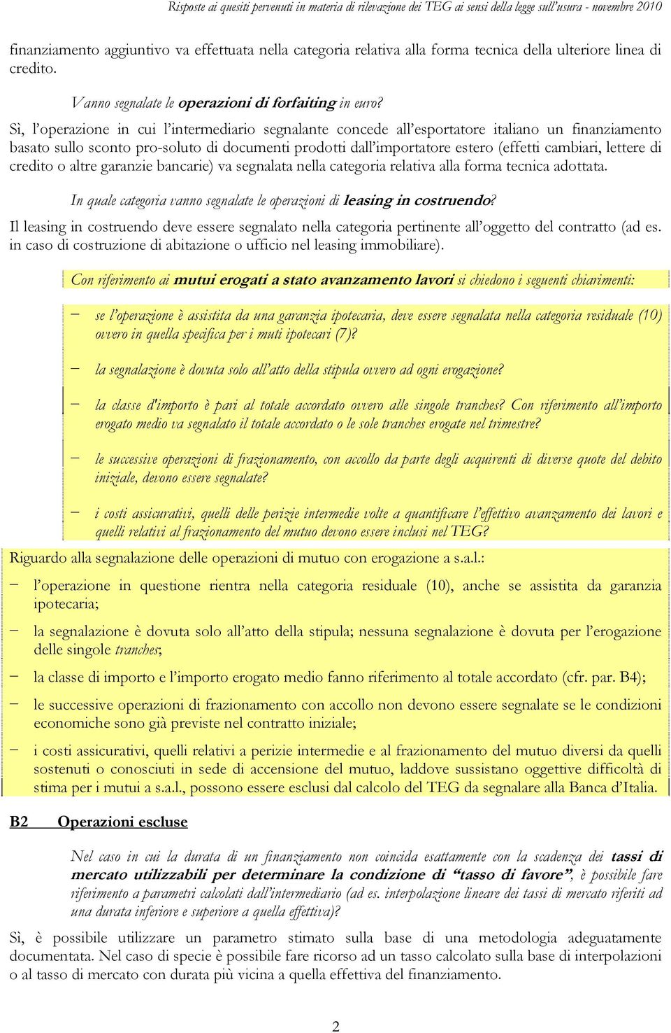 lettere di credito o altre garanzie bancarie) va segnalata nella categoria relativa alla forma tecnica adottata. In quale categoria vanno segnalate le operazioni di leasing in costruendo?