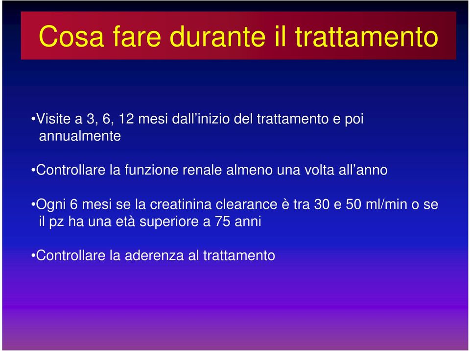 volta all anno Ogni 6 mesi se la creatinina clearance è tra 30 e 50 ml/min