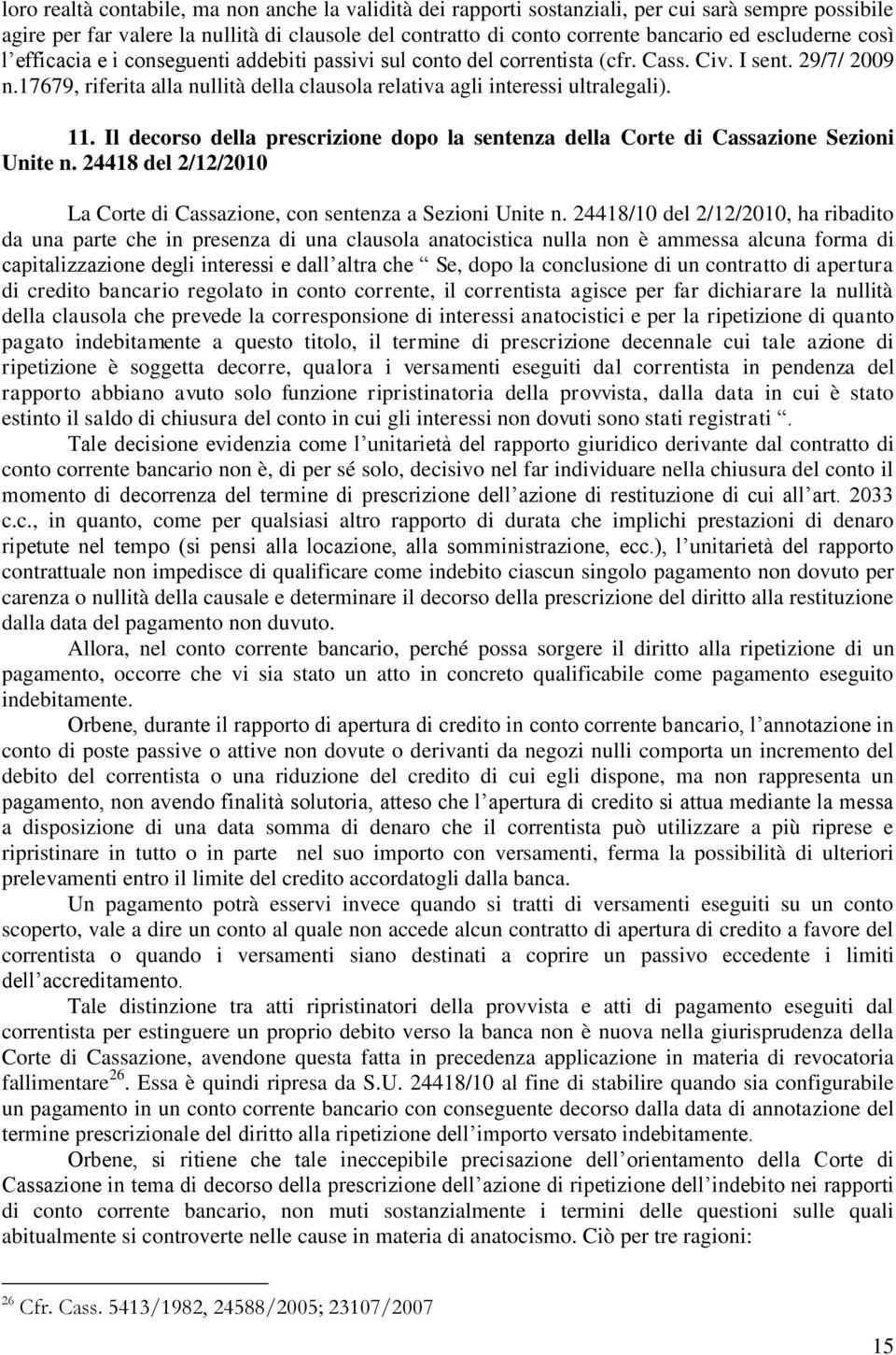 17679, riferita alla nullità della clausola relativa agli interessi ultralegali). 11. Il decorso della prescrizione dopo la sentenza della Corte di Cassazione Sezioni Unite n.