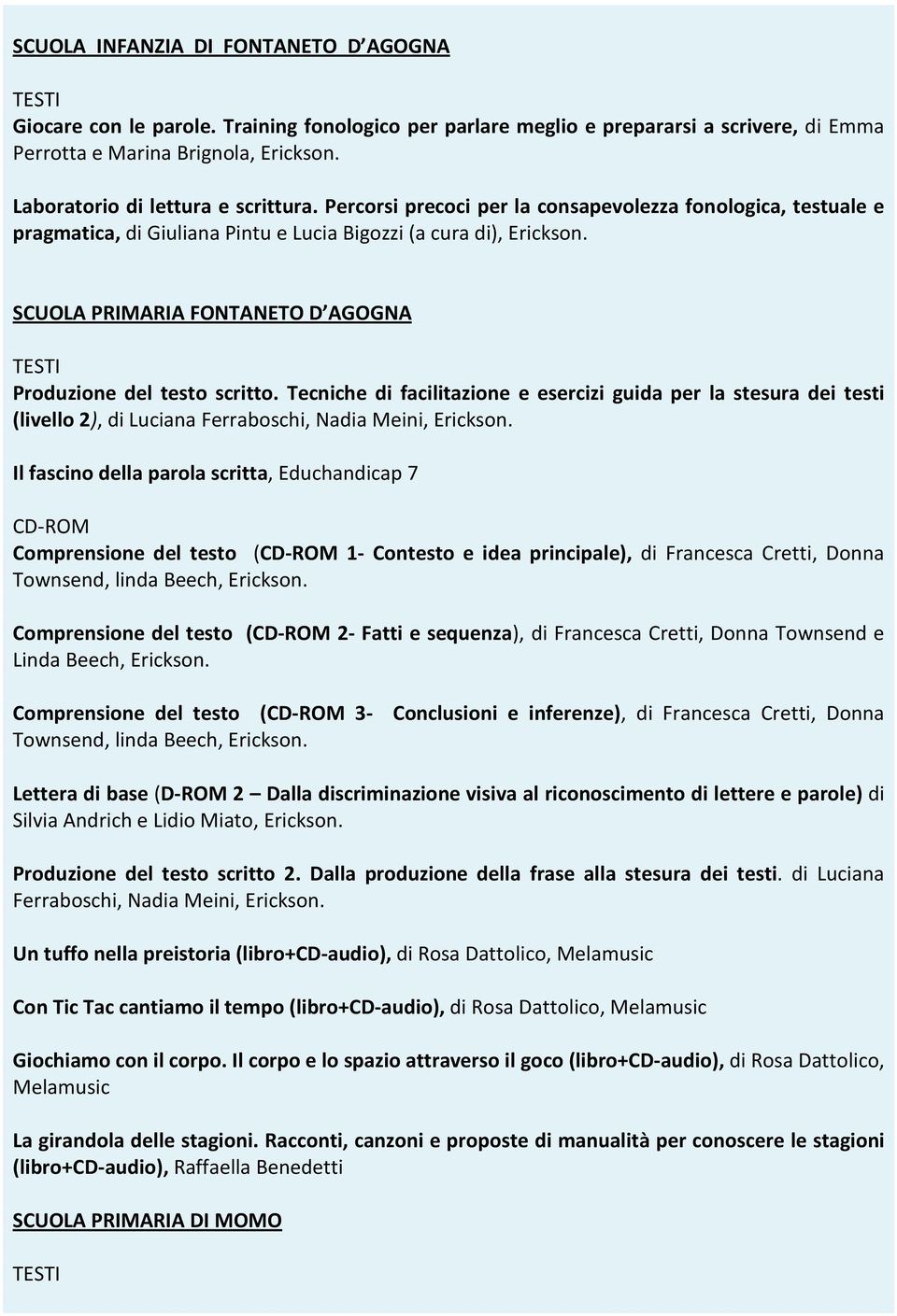 (CD-ROM 1- Contesto e idea principale), di Francesca Cretti, Donna Townsend, linda Beech, Comprensione del testo (CD-ROM 2- Fatti e sequenza), di Francesca Cretti, Donna Townsend e Linda Beech,