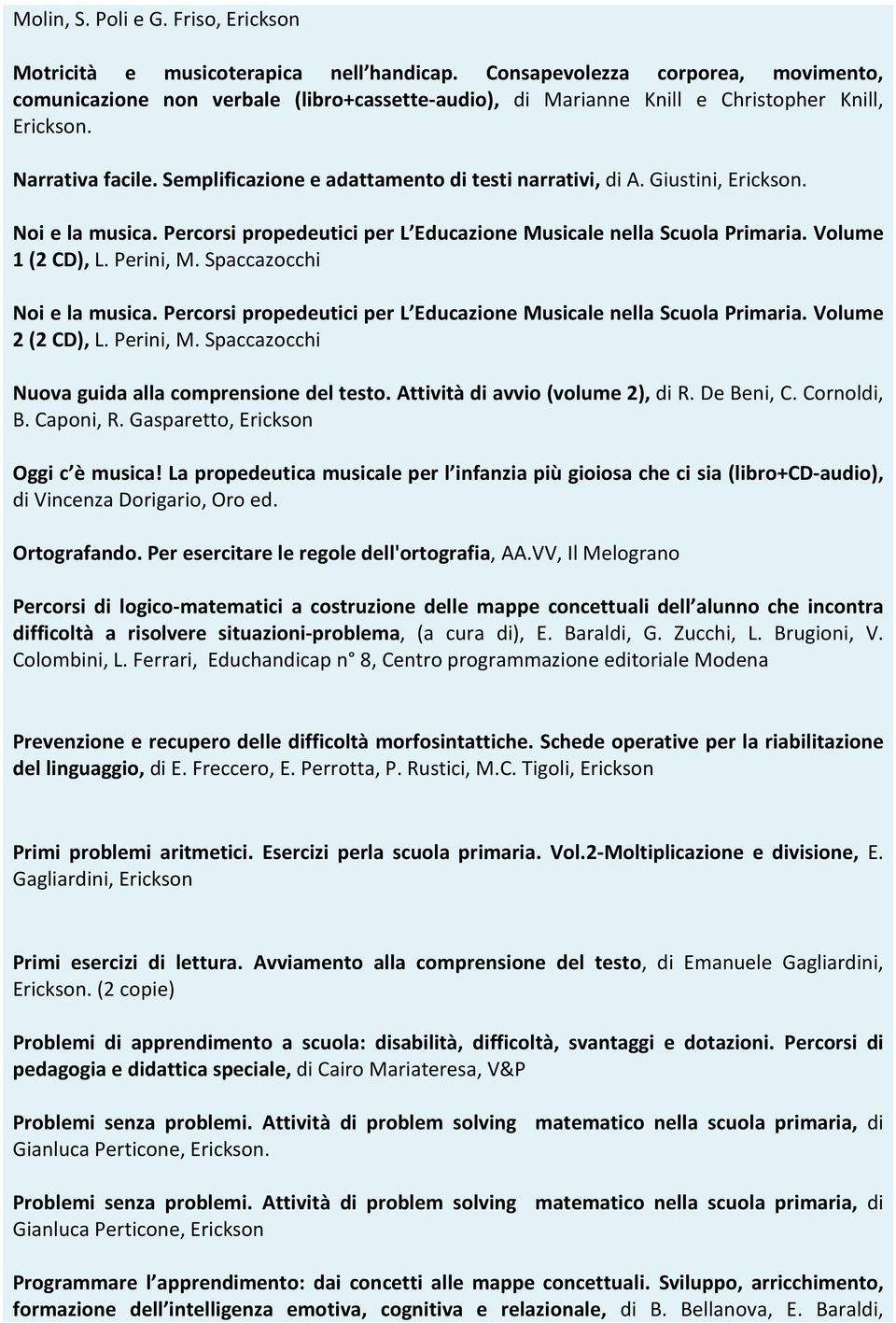 Giustini, Noi e la musica. Percorsi propedeutici per L Educazione Musicale nella Scuola Primaria. Volume 1 (2 CD), L. Perini, M. Spaccazocchi Noi e la musica.
