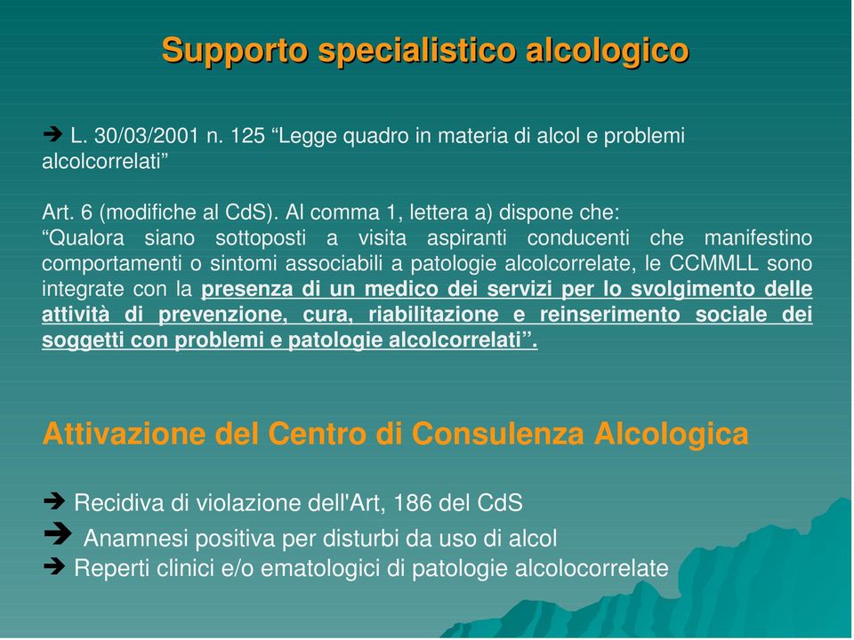 sono integrate con la presenza di un medico dei servizi per lo svolgimento delle attività di prevenzione, cura, riabilitazione e reinserimento sociale dei soggetti con problemi e