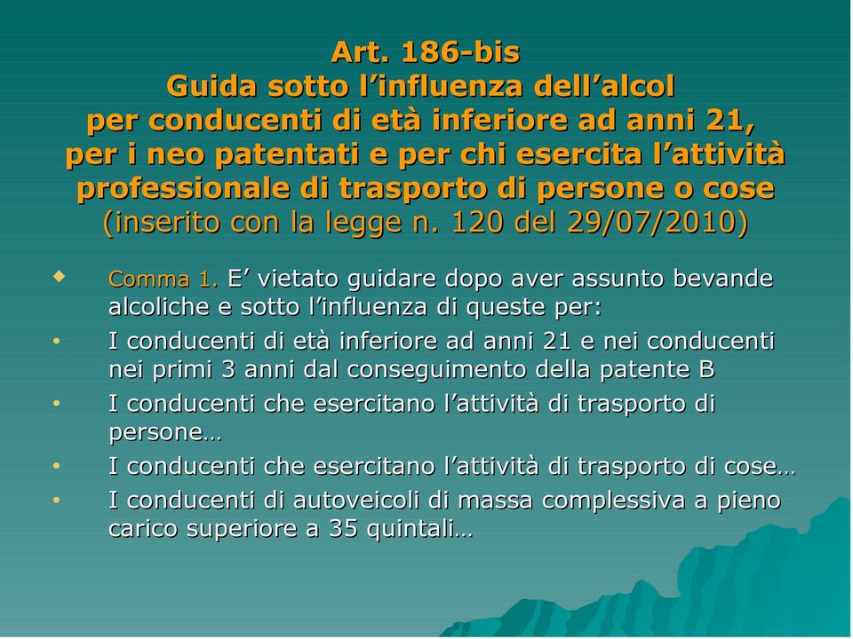 E vietato guidare dopo aver assunto bevande alcoliche e sotto l influenza di queste per: I conducenti di età inferiore ad anni 21 e nei conducenti nei primi 3