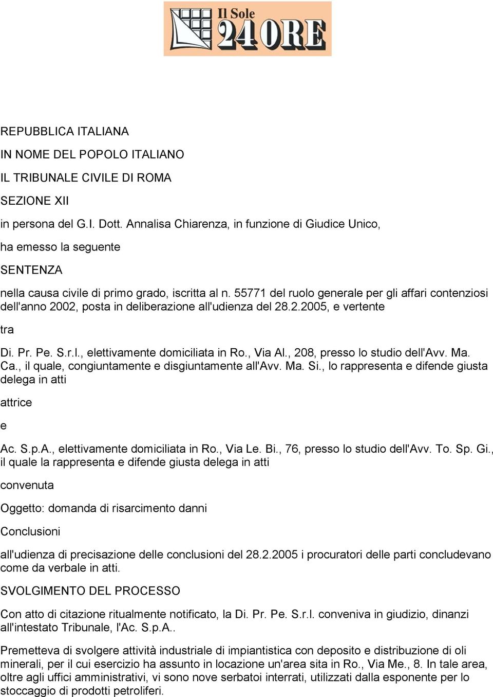 55771 del ruolo generale per gli affari contenziosi dell'anno 2002, posta in deliberazione all'udienza del 28.2.2005, e vertente tra Di. Pr. Pe. S.r.l., elettivamente domiciliata in Ro., Via Al.