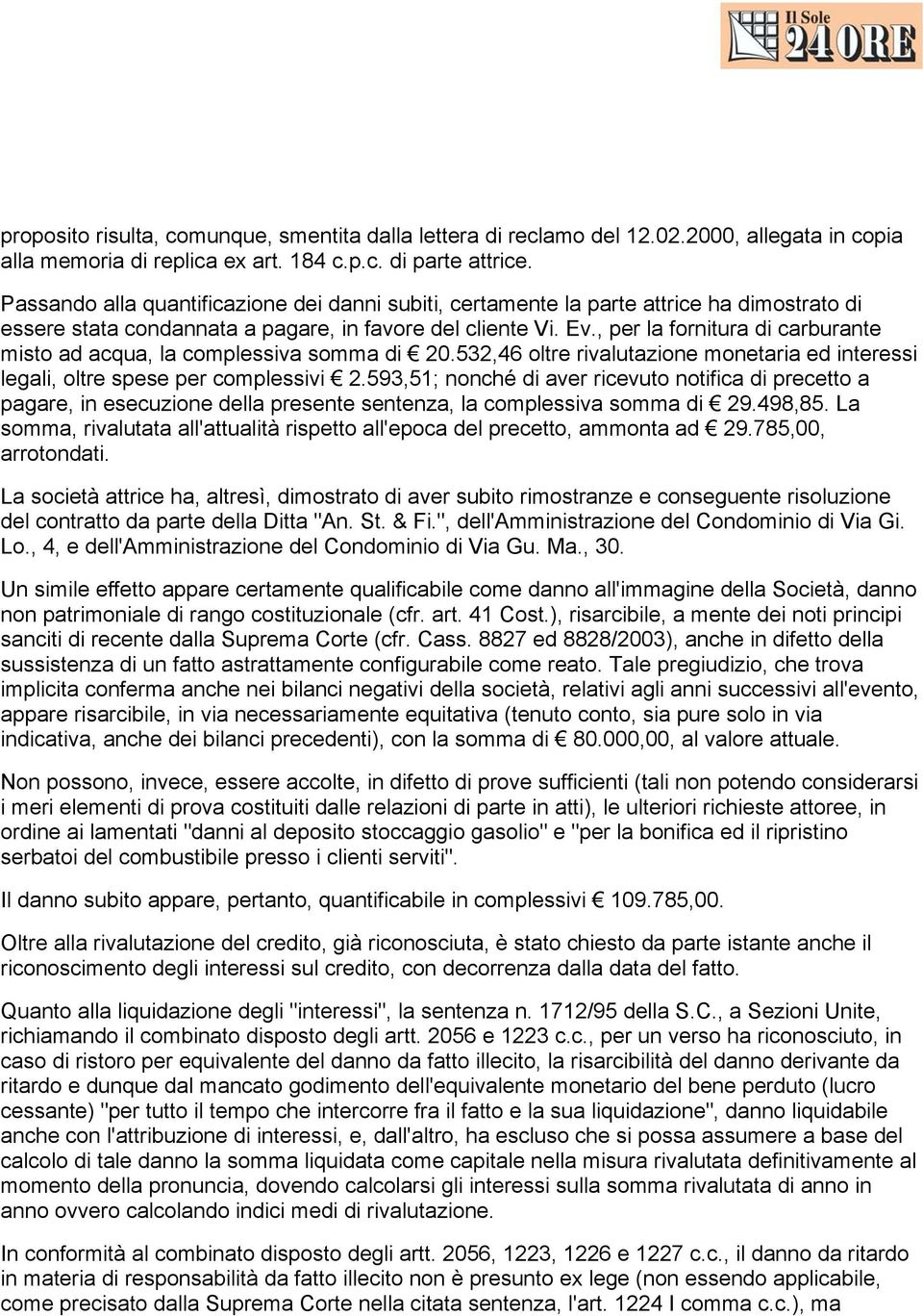 , per la fornitura di carburante misto ad acqua, la complessiva somma di 20.532,46 oltre rivalutazione monetaria ed interessi legali, oltre spese per complessivi 2.