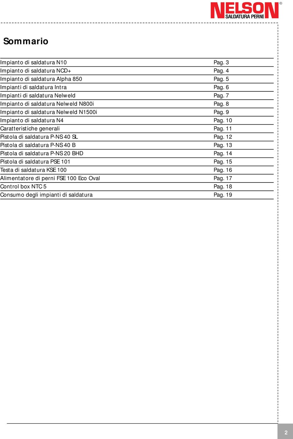 10 Caratteristiche generali Pag. 11 Pistola di saldatura P-NS 40 SL Pag. 12 Pistola di saldatura P-NS 40 B Pag. 13 Pistola di saldatura P-NS 20 BHD Pag.