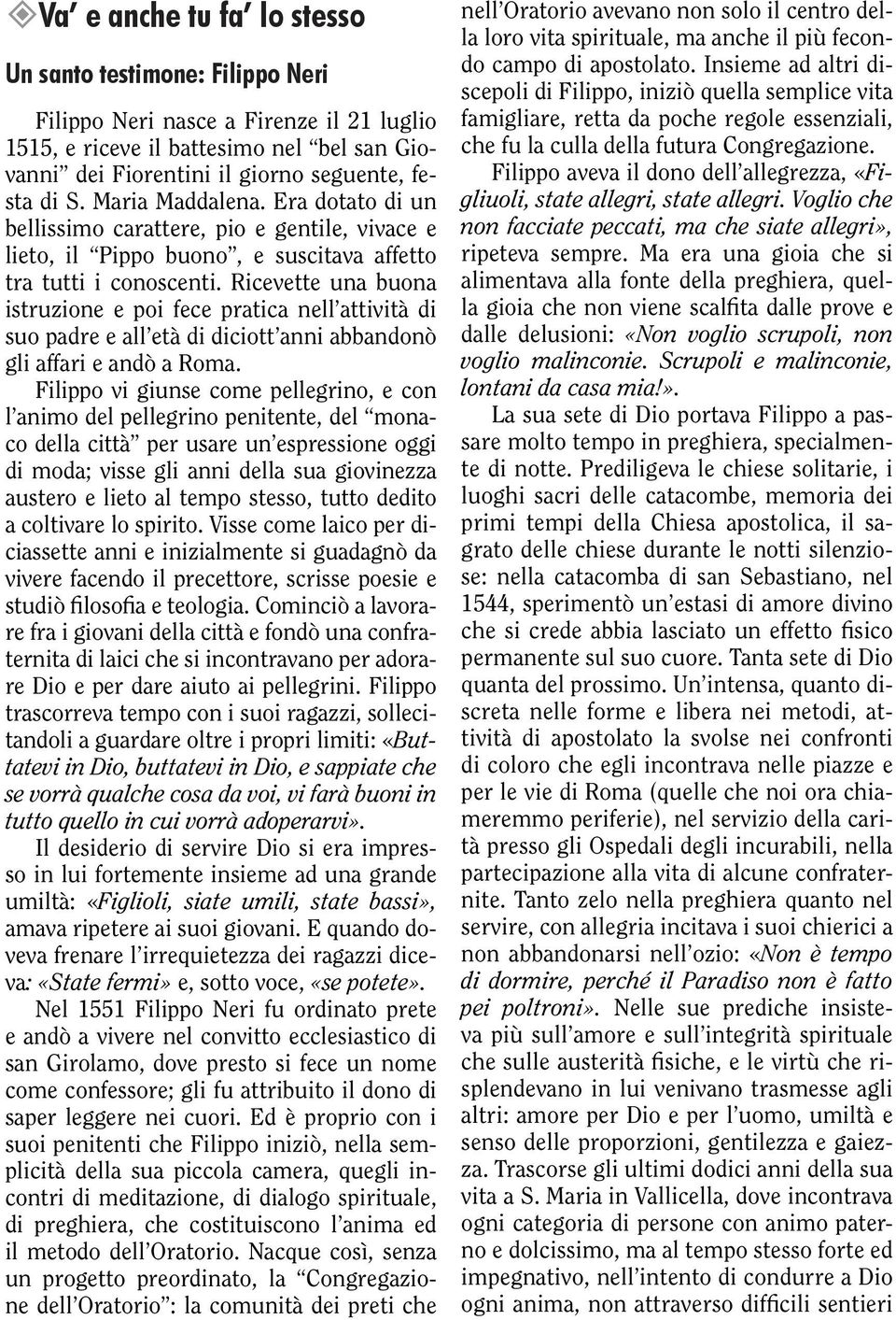 Ricevette una buona istruzione e poi fece pratica nell attività di suo padre e all età di diciott anni abbandonò gli affari e andò a Roma.