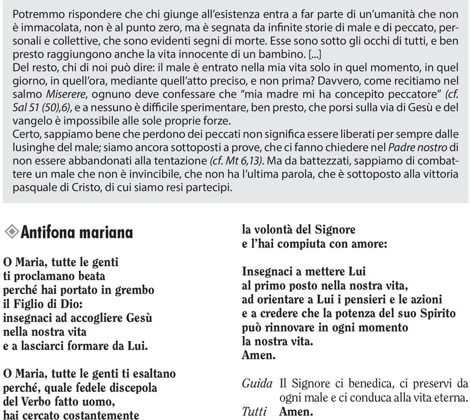 ..] Del resto, chi di noi può dire: il male è entrato nella mia vita solo in quel momento, in quel giorno, in quell ora, mediante quell atto preciso, e non prima?