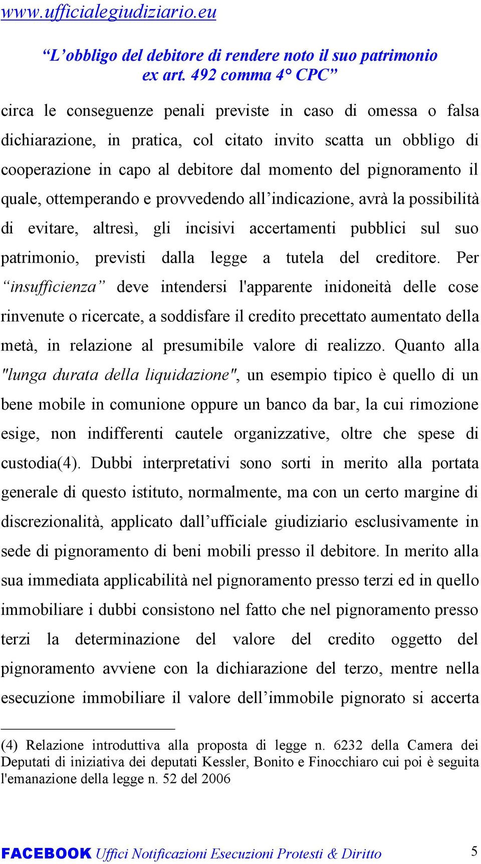 Per insufficienza deve intendersi l'apparente inidoneità delle cose rinvenute o ricercate, a soddisfare il credito precettato aumentato della metà, in relazione al presumibile valore di realizzo.