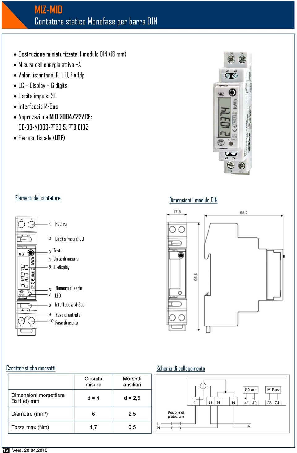 modulo DIN Neutro Uscita impulsi S0 Testo Unità di misura LC-display Numero di serie LED Interfaccia M-Bus Fase di entrata Fase di uscita Caratteristiche morsetti Schema di