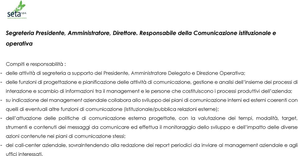 pianificazione delle attività di comunicazione, gestione e analisi dell insieme dei processi di interazione e scambio di informazioni tra il management e le persone che costituiscono i processi