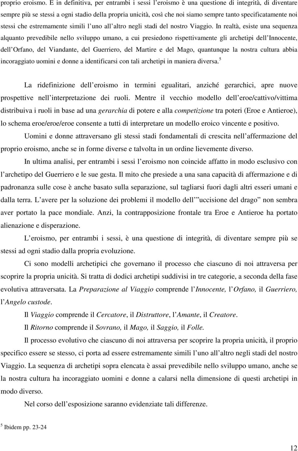 noi stessi che estremamente simili l uno all altro negli stadi del nostro Viaggio.