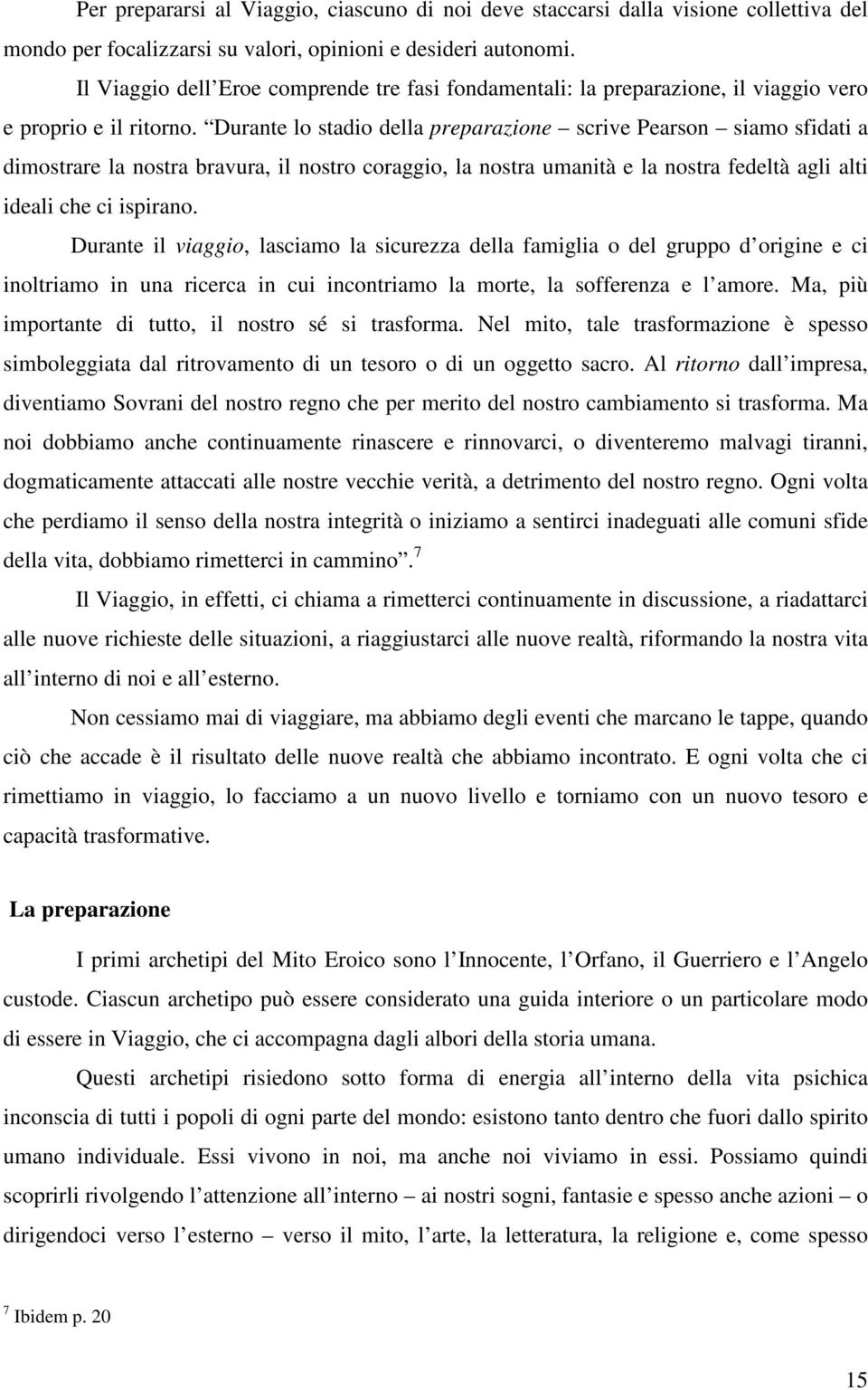 Durante lo stadio della preparazione scrive Pearson siamo sfidati a dimostrare la nostra bravura, il nostro coraggio, la nostra umanità e la nostra fedeltà agli alti ideali che ci ispirano.