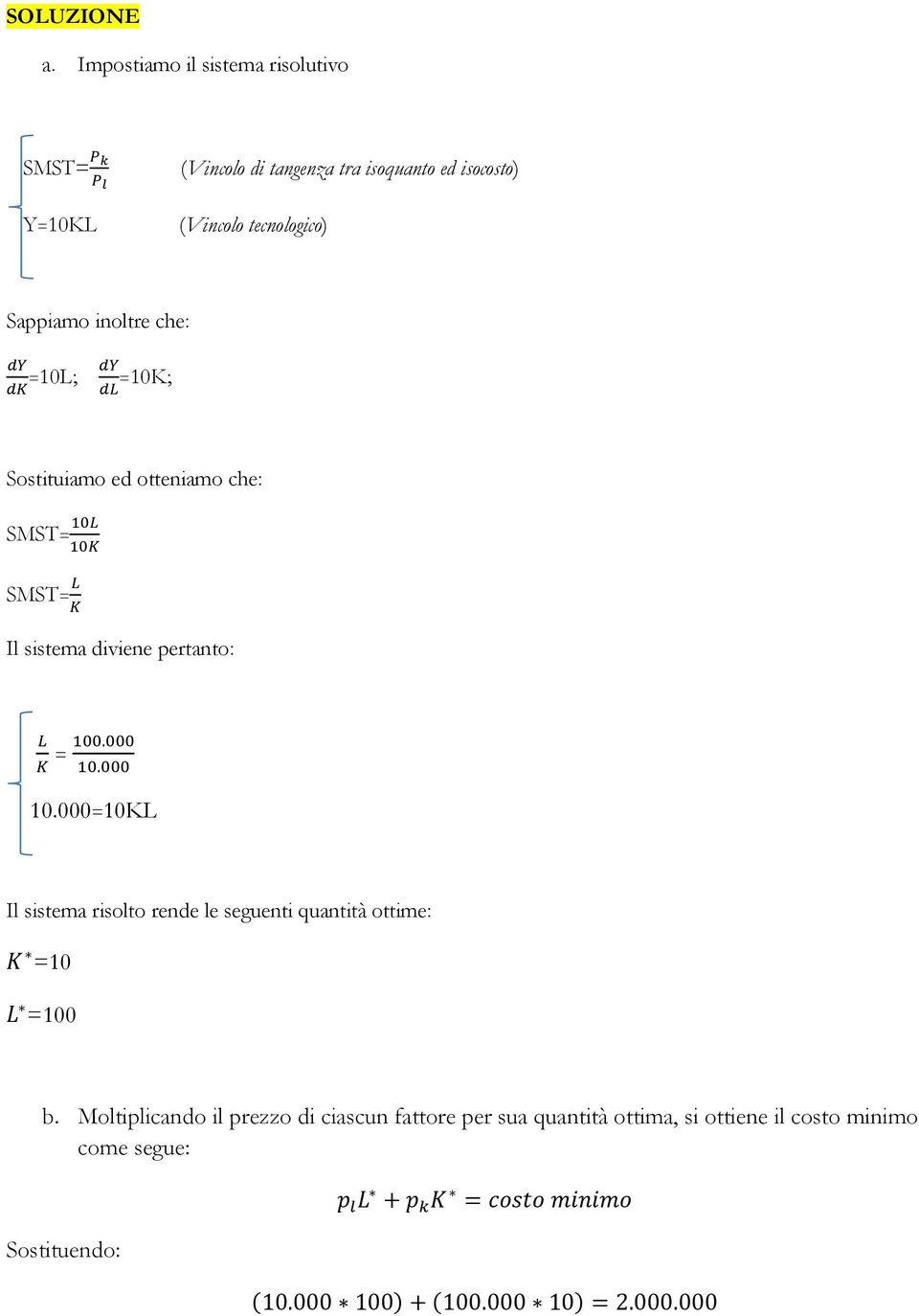 tecnologico) Sappiamo inoltre che: =10L; =10K; Sostituiamo ed otteniamo che: SMST= SMST= Il sistema diviene