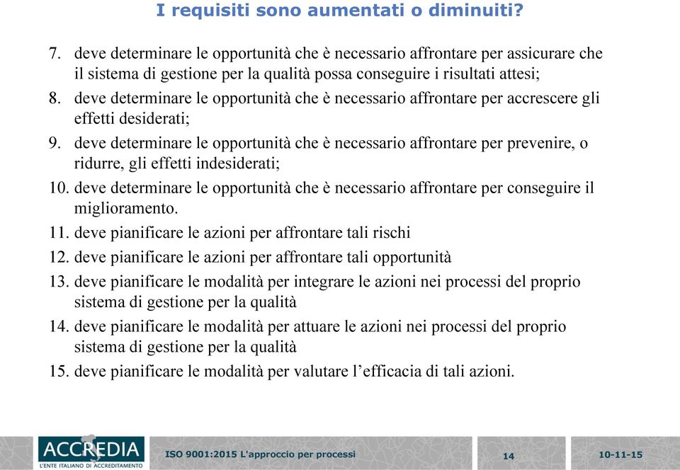 deve determinare le opportunità che è necessario affrontare per prevenire, o ridurre, gli effetti indesiderati; 10.