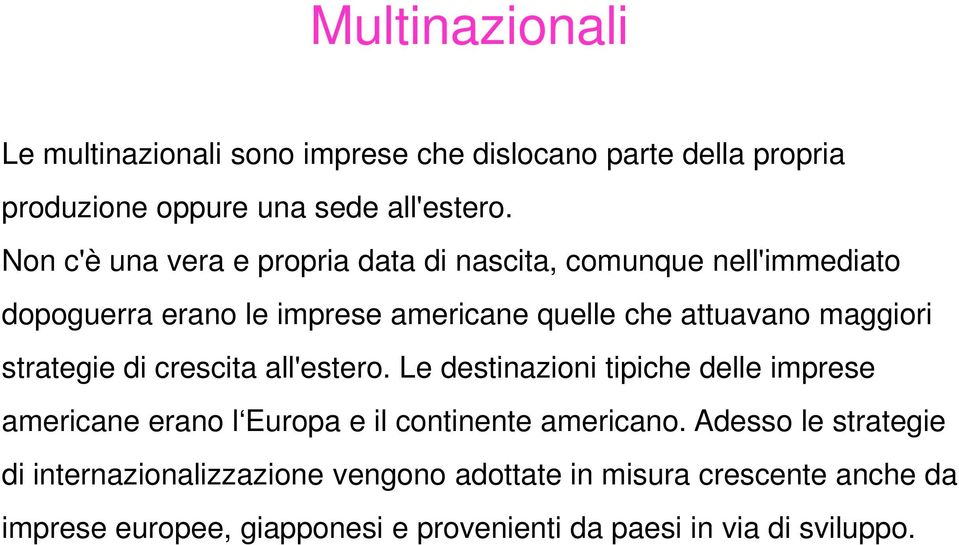 strategie di crescita all'estero. Le destinazioni tipiche delle imprese americane erano l Europa e il continente americano.