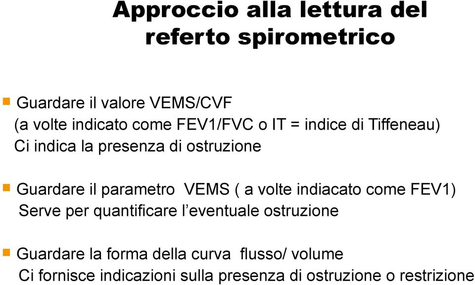 parametro VEMS ( a volte indiacato come FEV1) Serve per quantificare l eventuale ostruzione