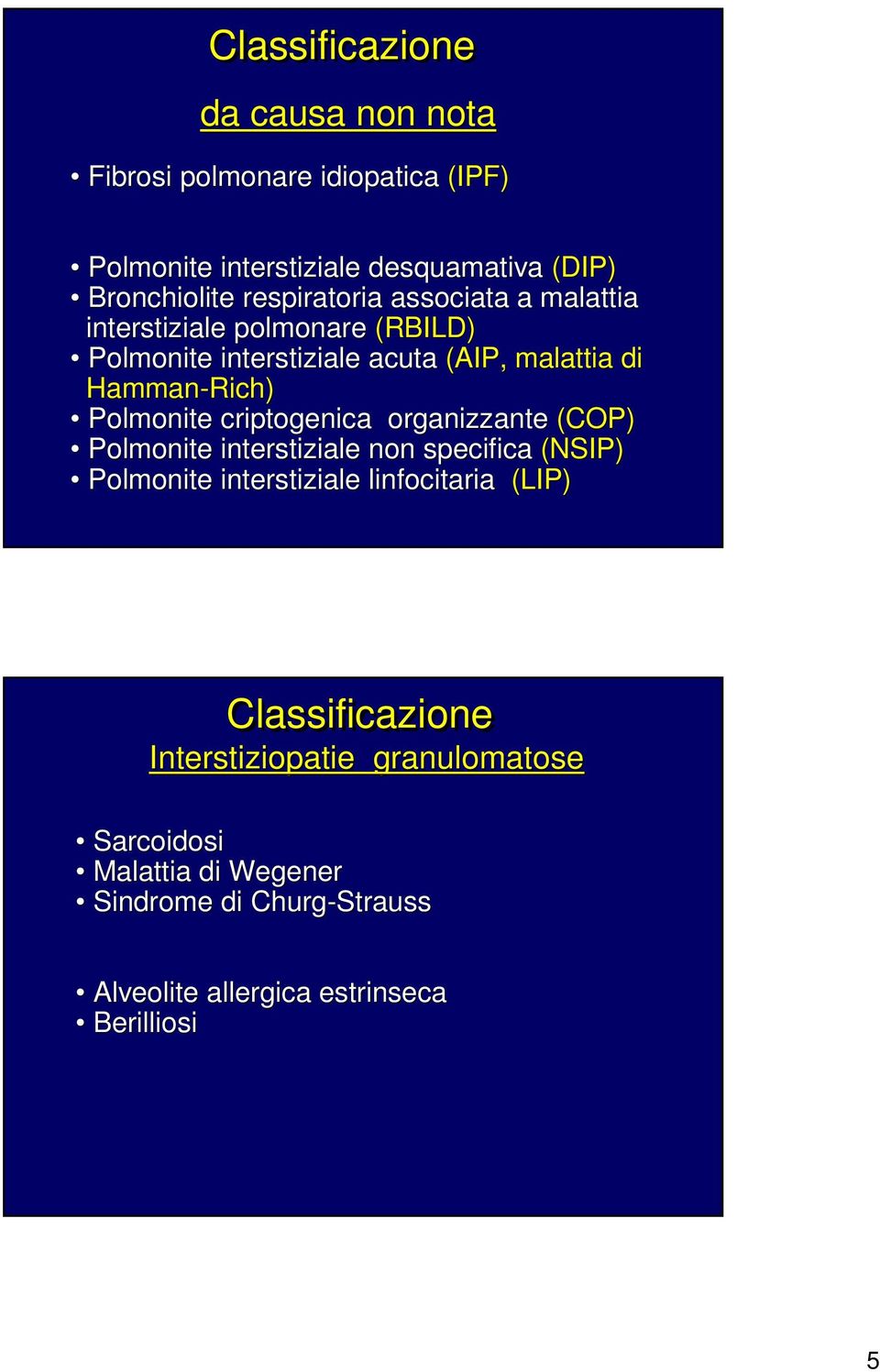 Polmonite criptogenica organizzante (COP) Polmonite interstiziale non specifica (NSIP) Polmonite interstiziale linfocitaria (LIP)