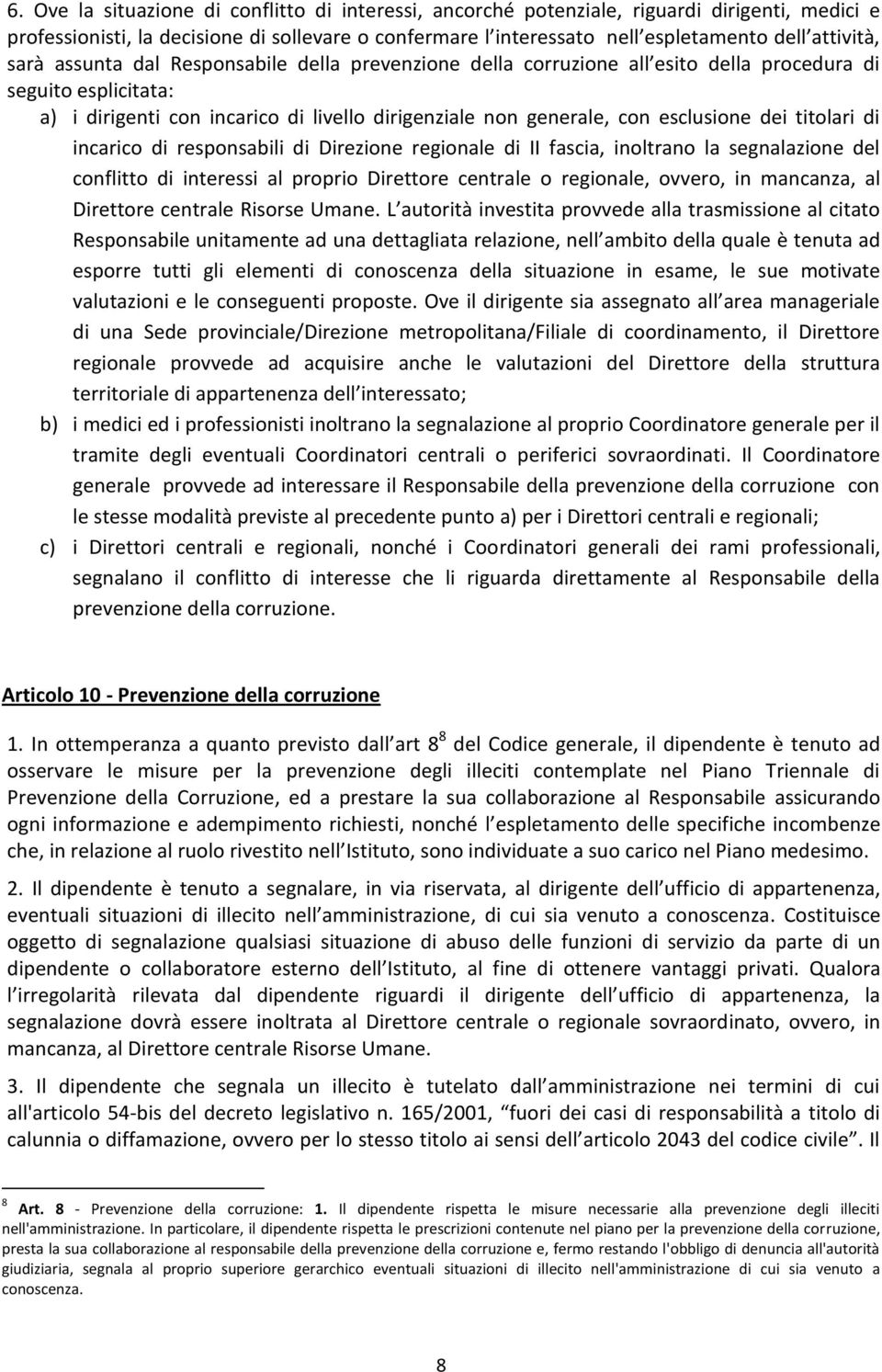 titolari di incarico di responsabili di Direzione regionale di II fascia, inoltrano la segnalazione del conflitto di interessi al proprio Direttore centrale o regionale, ovvero, in mancanza, al