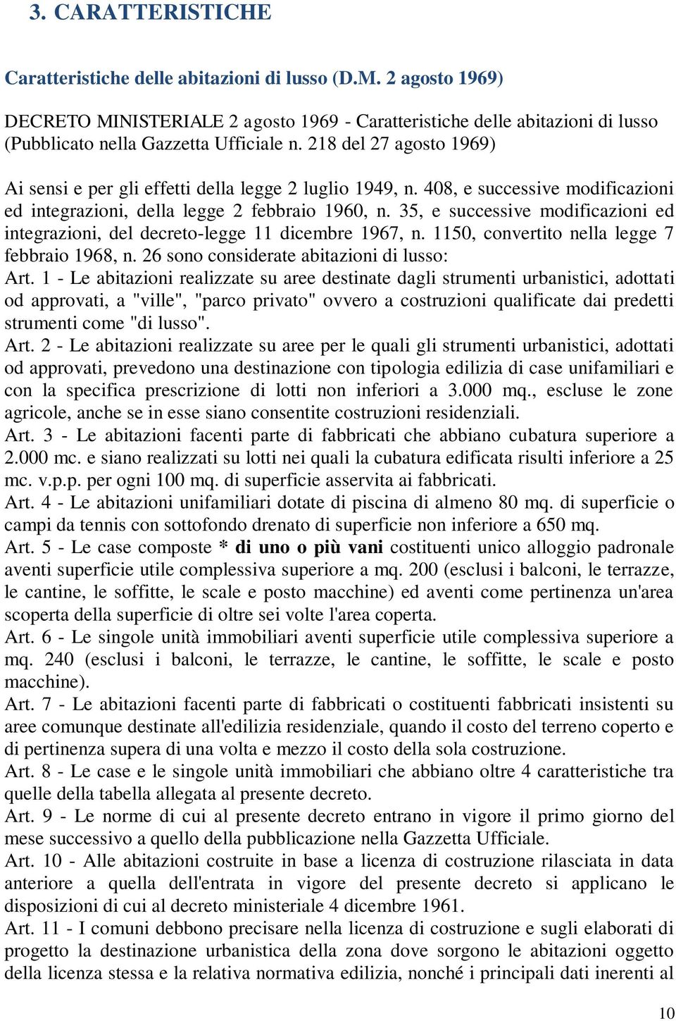 35, e successive modificazioni ed integrazioni, del decreto-legge 11 dicembre 1967, n. 1150, convertito nella legge 7 febbraio 1968, n. 26 sono considerate abitazioni di lusso: Art.