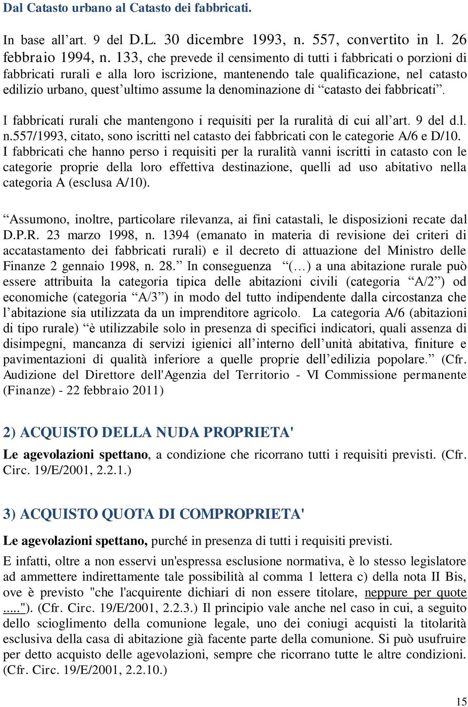 denominazione di catasto dei fabbricati. I fabbricati rurali che mantengono i requisiti per la ruralità di cui all art. 9 del d.l. n.