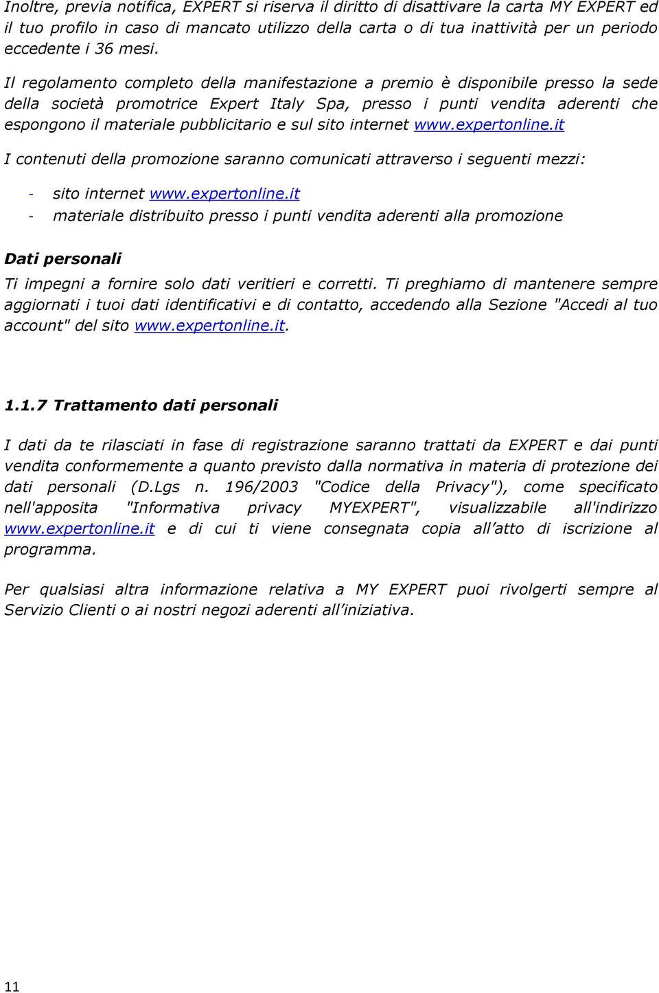 pubblicitario e sul sito internet www.expertonline.it I contenuti della promozione saranno comunicati attraverso i seguenti mezzi: - sito internet www.expertonline.it - materiale distribuito presso i punti vendita aderenti alla promozione Dati personali Ti impegni a fornire solo dati veritieri e corretti.