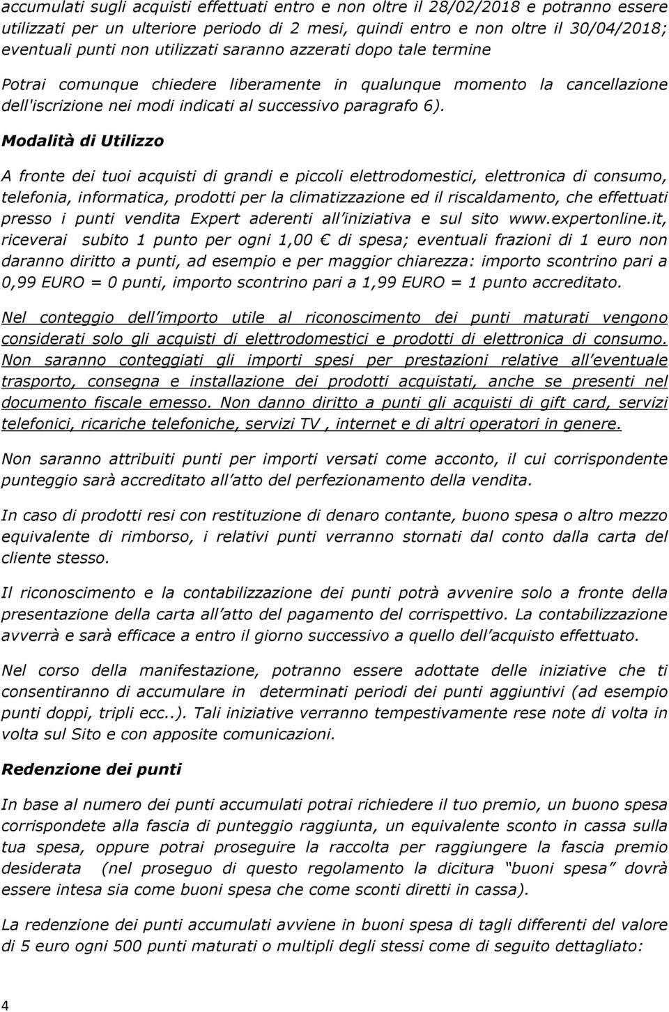 Modalità di Utilizzo A fronte dei tuoi acquisti di grandi e piccoli elettrodomestici, elettronica di consumo, telefonia, informatica, prodotti per la climatizzazione ed il riscaldamento, che