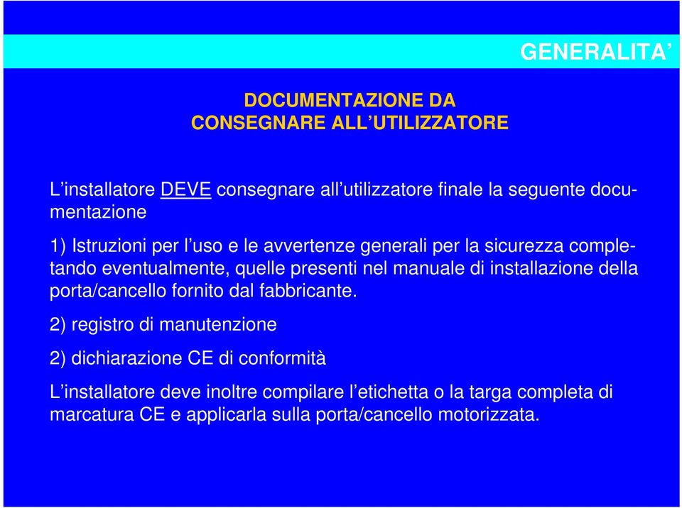 manuale di installazione della porta/cancello fornito dal fabbricante.