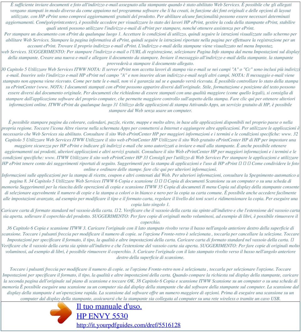 con HP eprint sono compresi aggiornamenti gratuiti del prodotto. Per abilitare alcune funzionalità possono essere necessari determinati aggiornamenti.