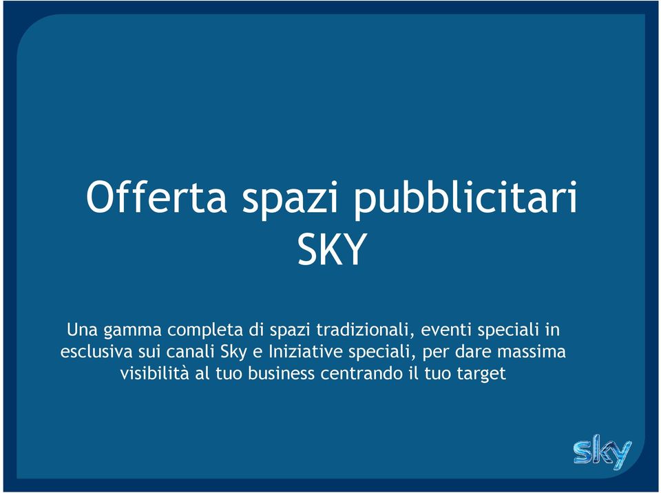 sui canali Sky e Iniziative speciali, per dare