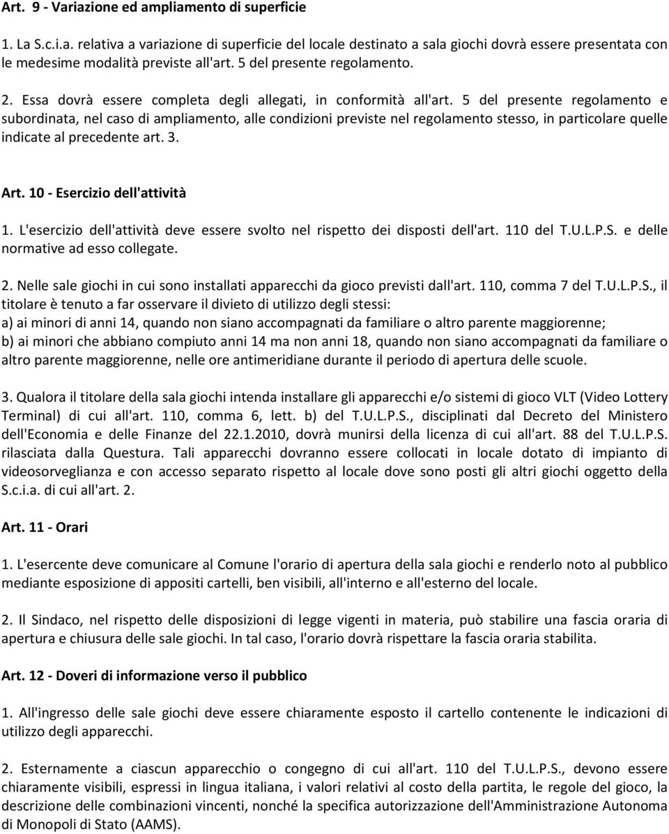 5 del presente regolamento e subordinata, nel caso di ampliamento, alle condizioni previste nel regolamento stesso, in particolare quelle indicate al precedente art. 3. Art.