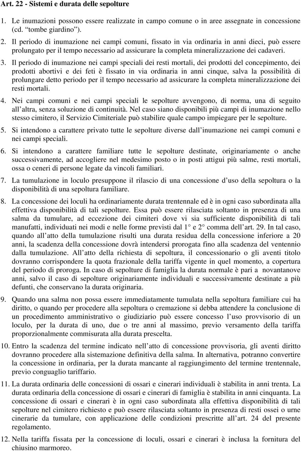 prolungare detto periodo per il tempo necessario ad assicurare la completa mineralizzazione dei resti mortali. 4.