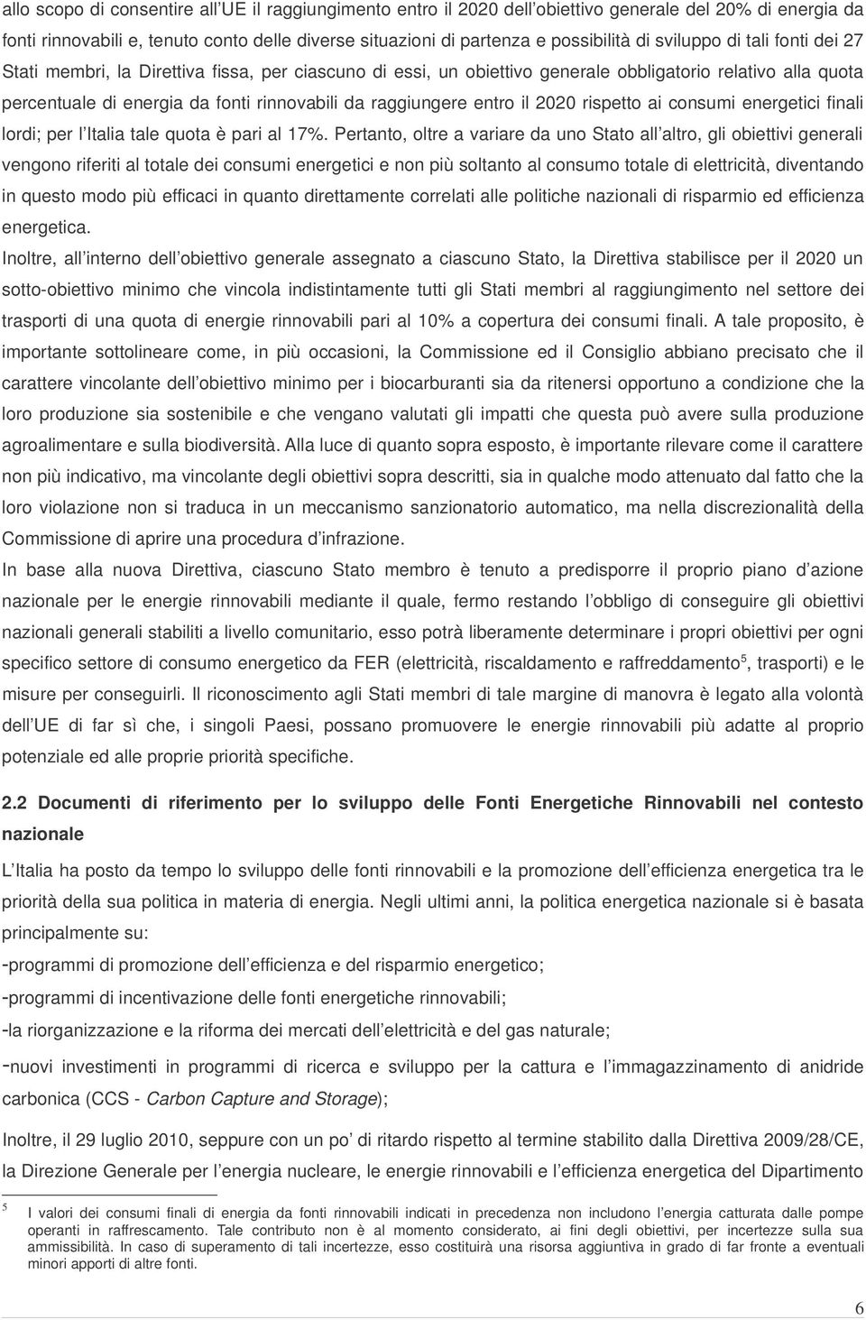 entro il 2020 rispetto ai consumi energetici finali lordi; per l Italia tale quota è pari al 17%.