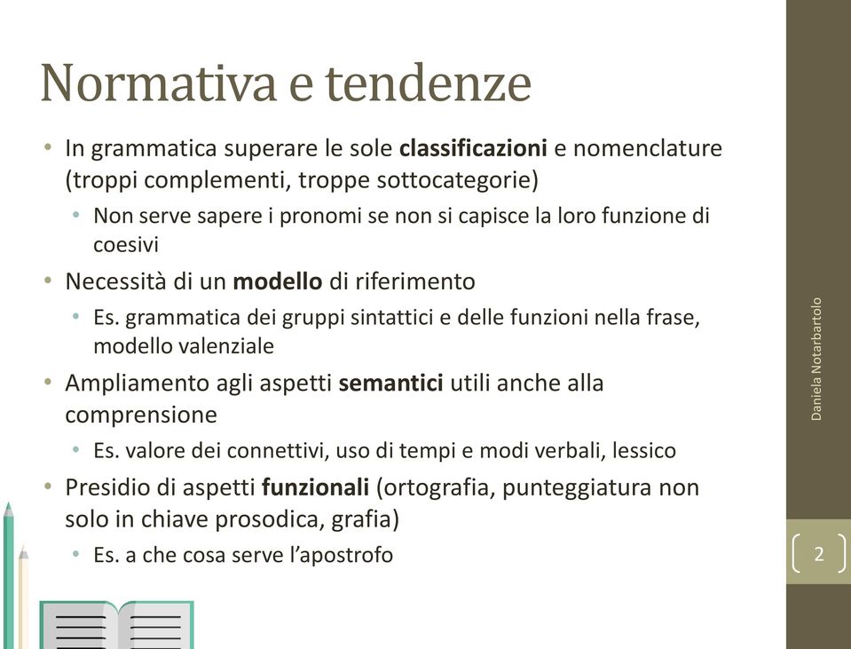 grammatica dei gruppi sintattici e delle funzioni nella frase, modello valenziale Ampliamento agli aspetti semantici utili anche alla