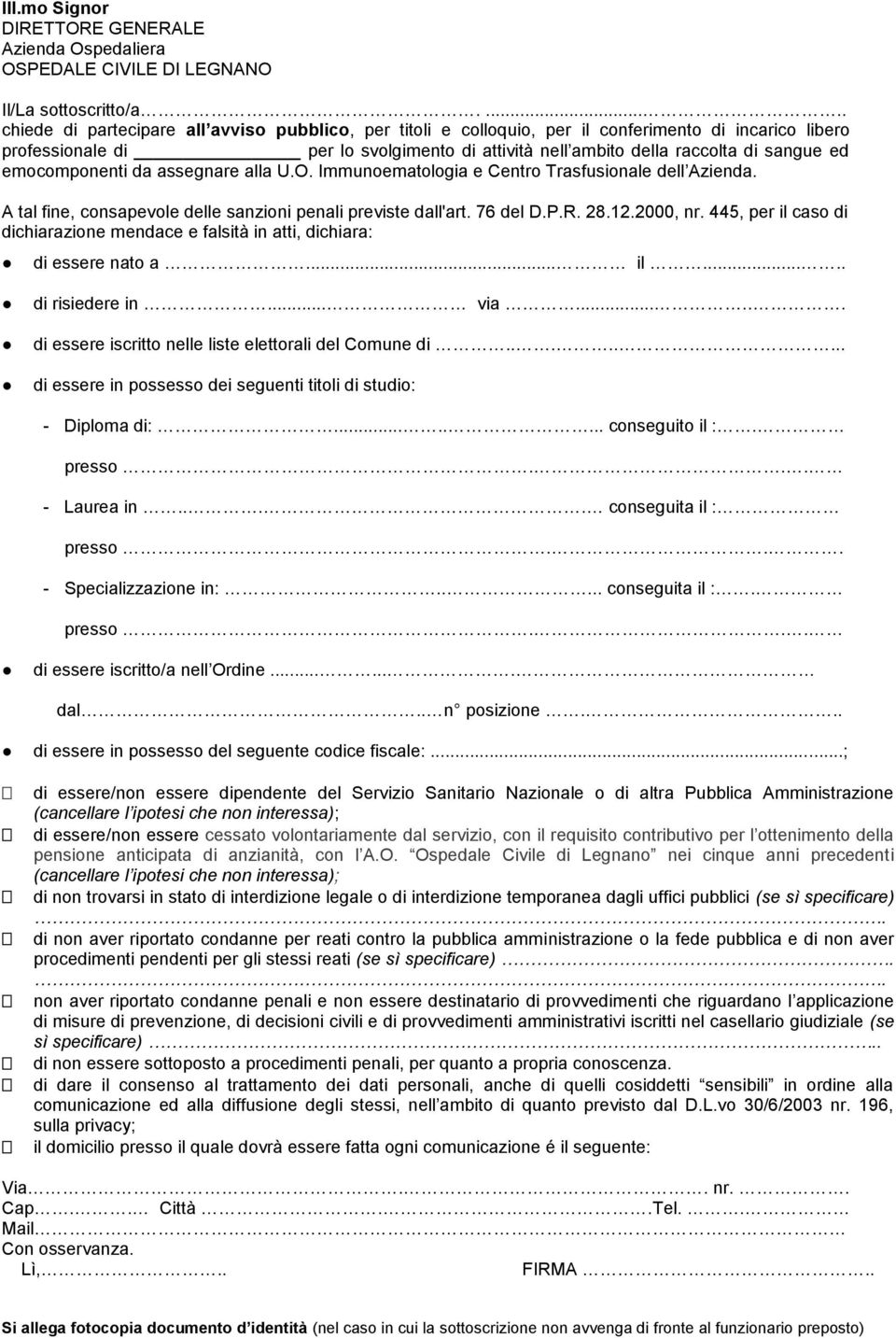 emocomponenti da assegnare alla U.O. Immunoematologia e Centro Trasfusionale dell Azienda. A tal fine, consapevole delle sanzioni penali previste dall'art. 76 del D.P.R. 28.12.2000, nr.