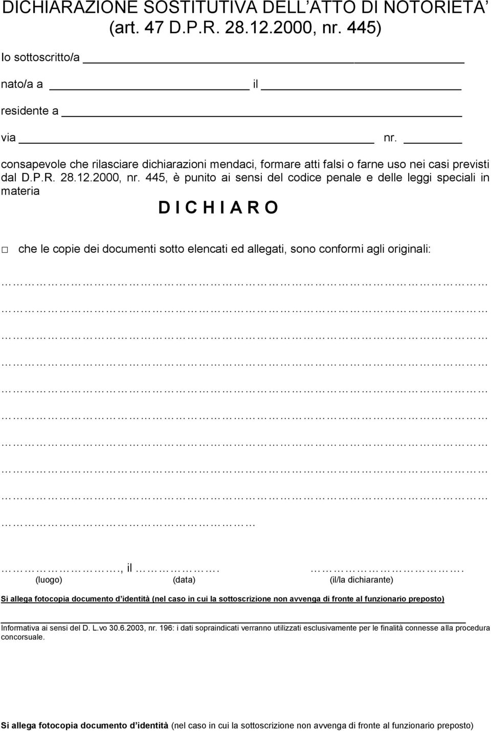 445, è punito ai sensi del codice penale e delle leggi speciali in materia D I C H I A R O che le copie dei documenti sotto elencati ed allegati, sono conformi