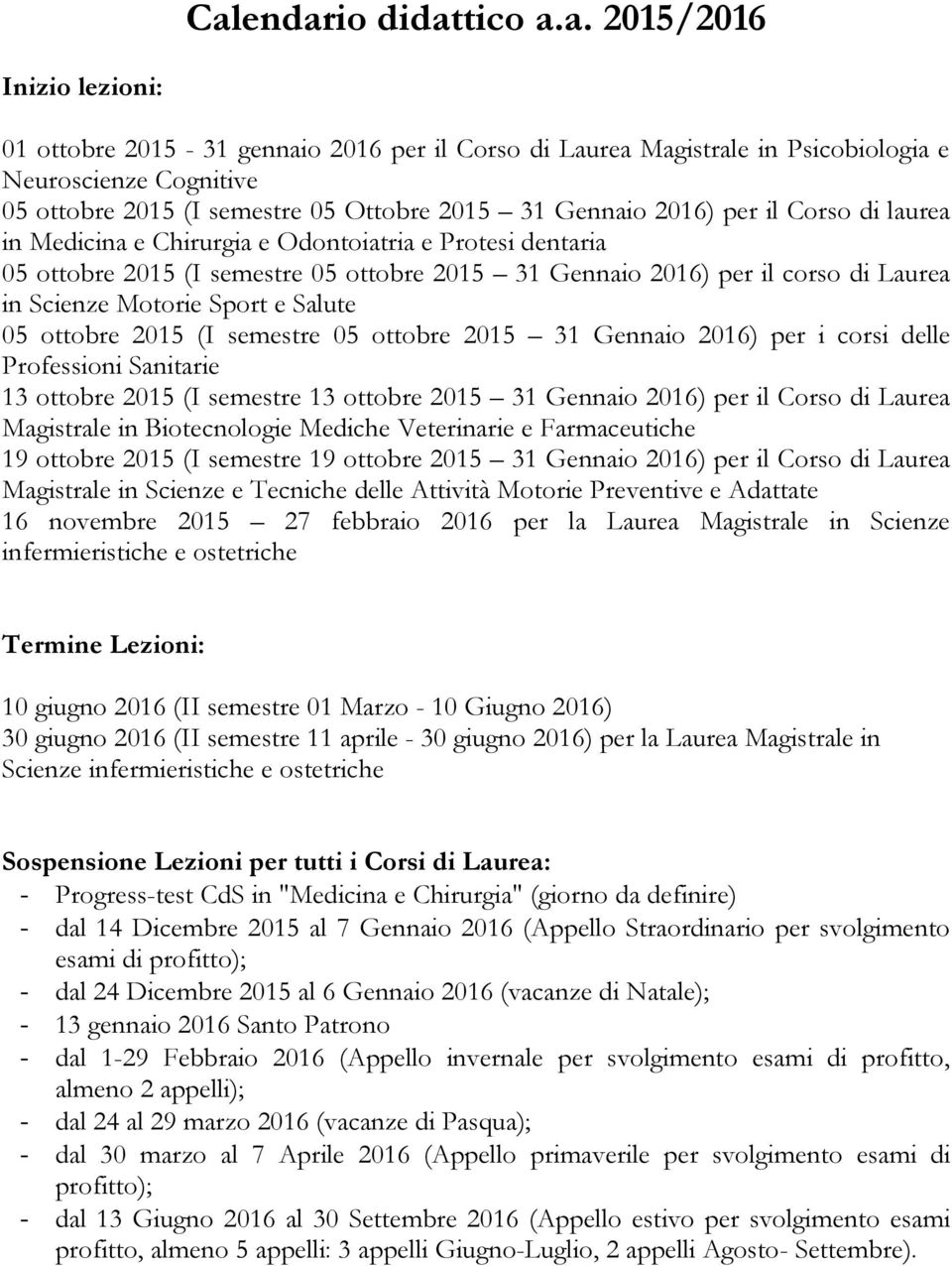 Motorie Sport e Salute 05 ottobre 2015 (I semestre 05 ottobre 2015 31 Gennaio 2016) per i corsi delle Professioni Sanitarie 13 ottobre 2015 (I semestre 13 ottobre 2015 31 Gennaio 2016) per il Corso