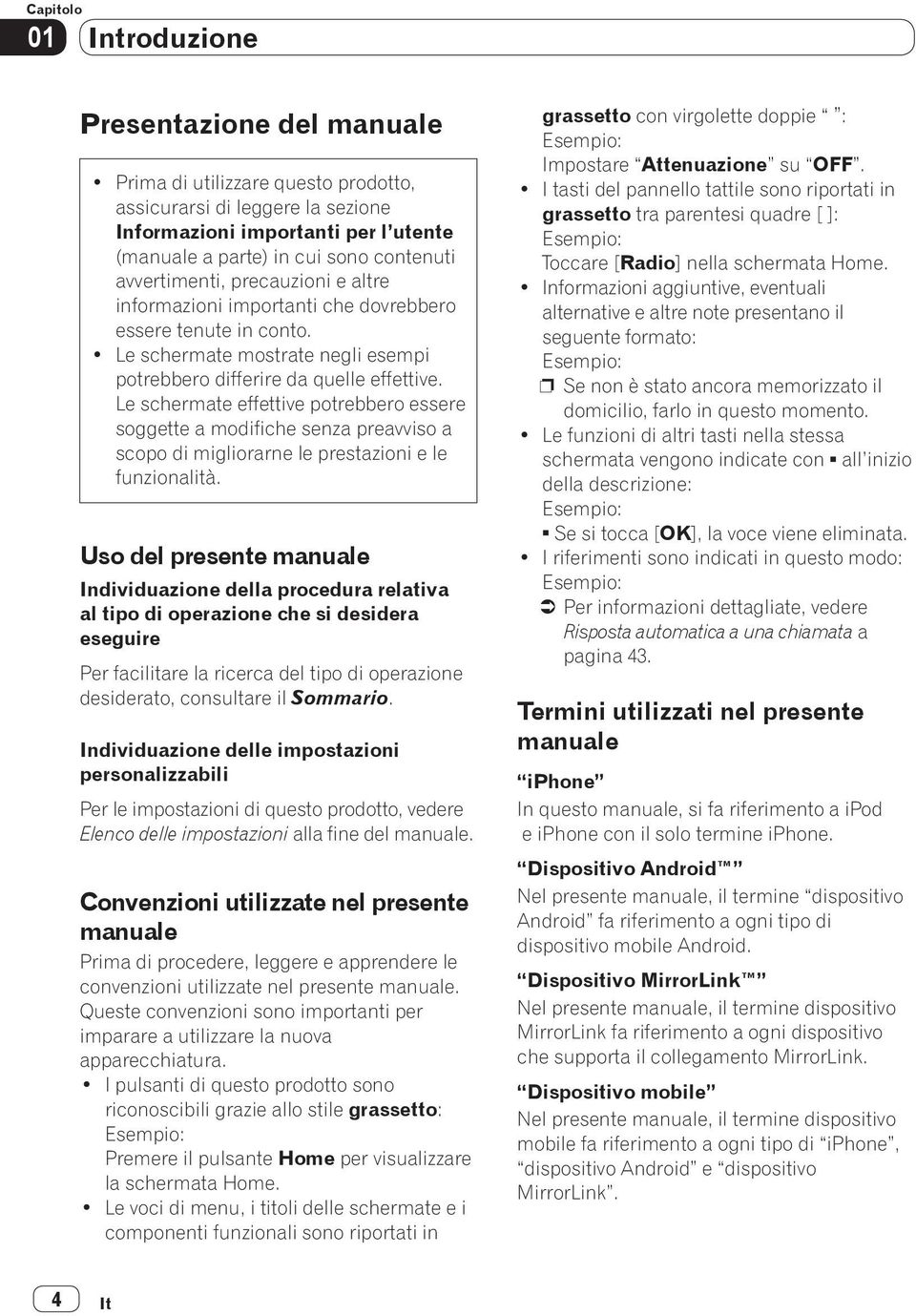 Le schermate effettive potrebbero essere soggette a modifiche senza preavviso a scopo di migliorarne le prestazioni e le funzionalità.