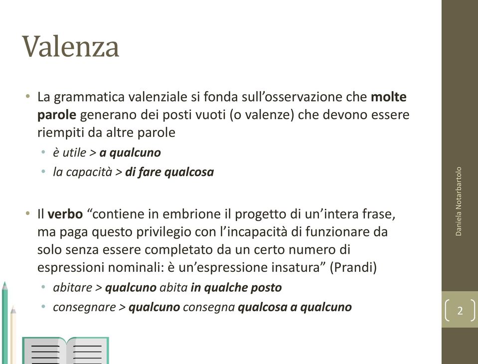 frase, ma paga questo privilegio con l incapacità di funzionare da solo senza essere completato da un certo numero di espressioni