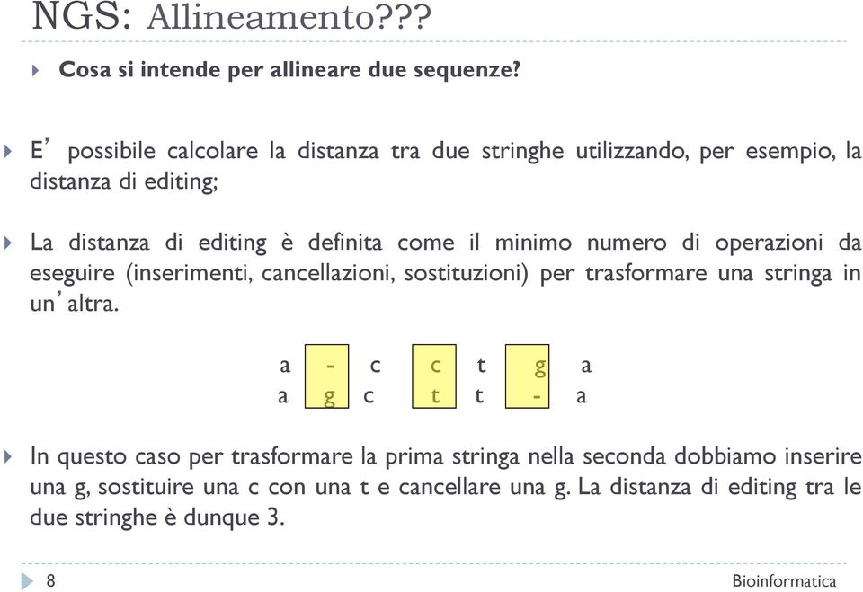 come il minimo numero di operazioni da eseguire (inserimenti, cancellazioni, sostituzioni) per trasformare una stringa in un altra.