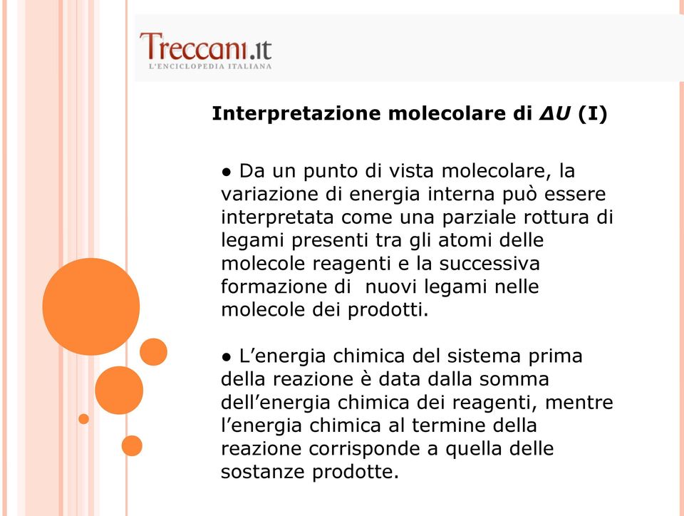 formazione di nuovi legami nelle molecole dei prodotti.