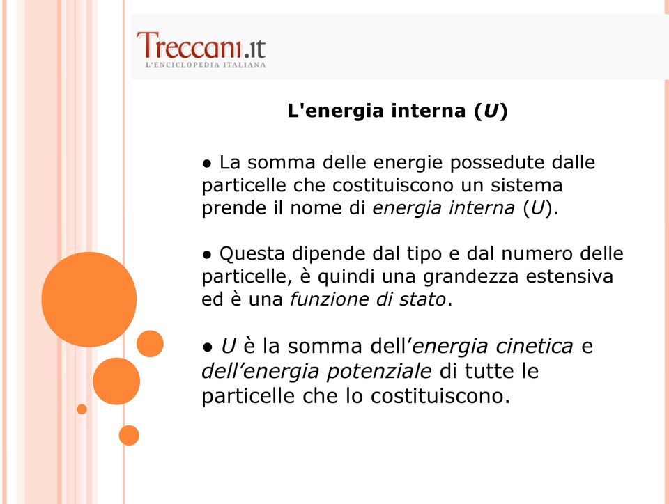 Questa dipende dal tipo e dal numero delle particelle, è quindi una grandezza estensiva ed