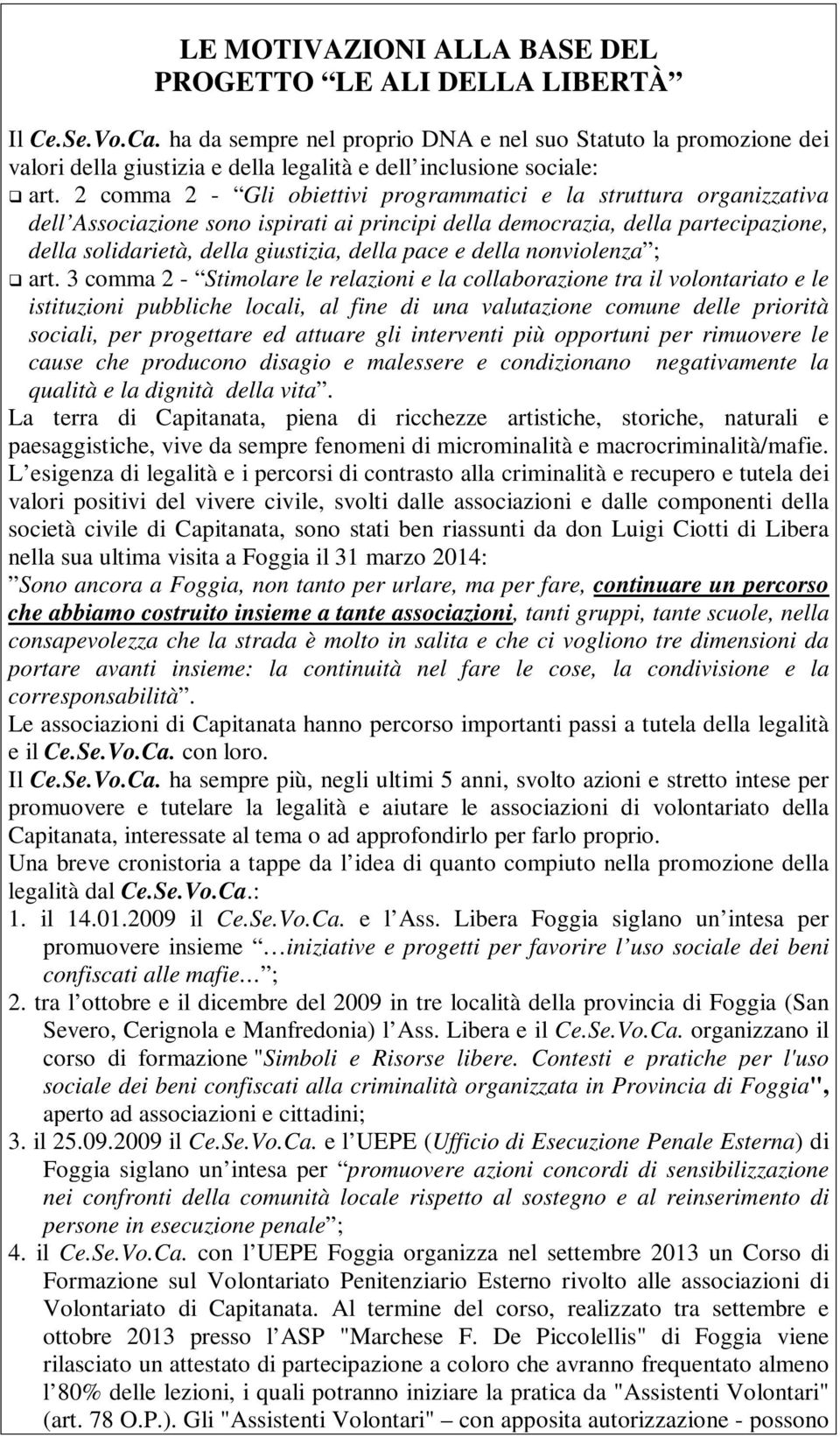 2 comma 2 - Gli obiettivi programmatici e la struttura organizzativa dell Associazione sono ispirati ai principi della democrazia, della partecipazione, della solidarietà, della giustizia, della pace