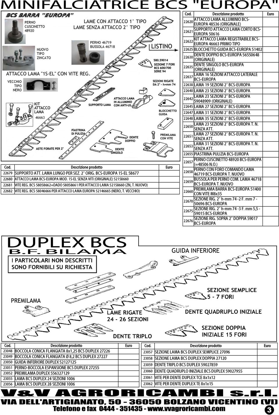 VECCHIO) ATTACCO LAMA ALLUMINIO BCS- 22620 EUROPA 48536 (ORIGINALE) SUPPORTO ATTACCO LAMA CORTO BCS- 22621 EUROPA 50616 KIT ATTACCO LAMA REGISTRABILE BCS- 22622 EUROPA 46663 PRIMO TIPO 22625