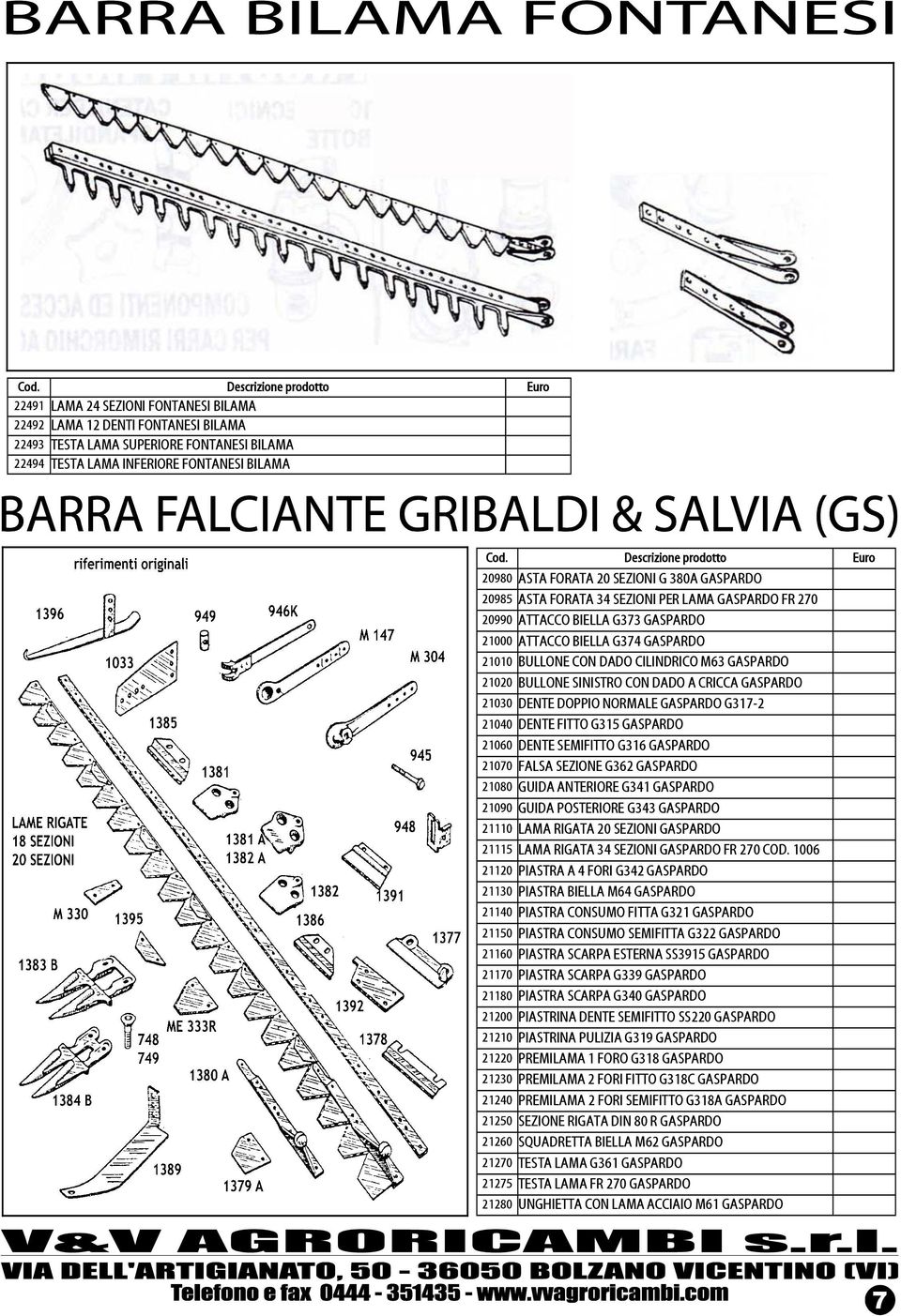 SINISTRO CON DADO A CRICCA GASPARDO 21030 DENTE DOPPIO NORMALE GASPARDO G317-2 21040 DENTE FITTO G315 GASPARDO 21060 DENTE SEMIFITTO G316 GASPARDO 21070 FALSA SEZIONE G362 GASPARDO 21080 GUIDA