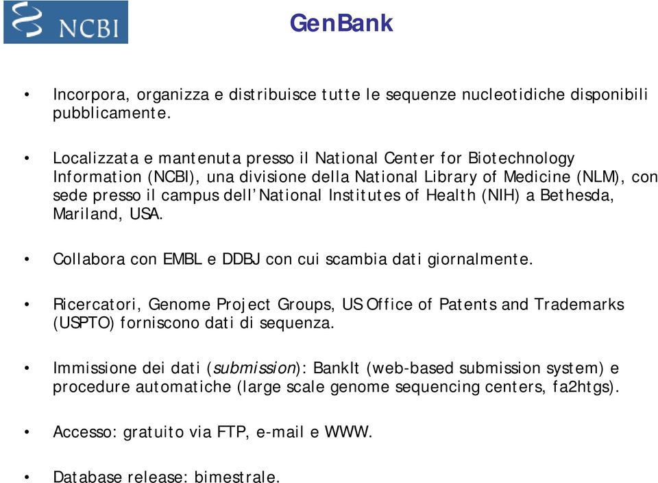 National Institutes of Health (NIH) a Bethesda, Mariland, USA. Collabora con EMBL e DDBJ con cui scambia dati giornalmente.