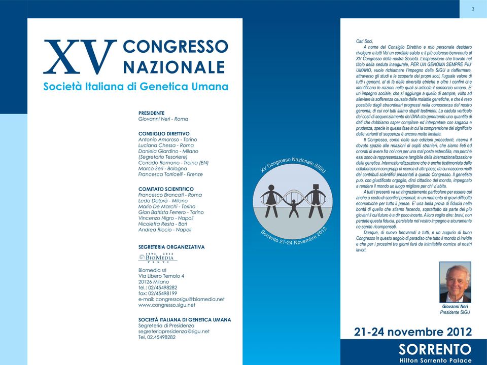 Ferrero - Torino Vincenzo Nigro - Napoli Nicoletta Resta - Bari Andrea Riccio - Napoli SEGRETERIA ORGANIZZATIVA mbre 01 Cari Soci, A nome del Consiglio Direttivo e mio personale desidero rivolgere a